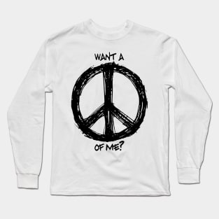 Want a Peace of Me? Long Sleeve T-Shirt